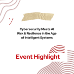 Event highlight title "Cybersecurity Meets AI Risk & Resilience in the Age of Intelligent Systems"