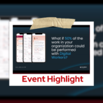 Event highlight slide showing three mobile phone screens with a chatbot interface and the headline, ‘What if 50% of the work in your organization could be performed with Digital Workers?’ on a dark blue background.
