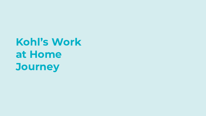 Kohl's Presentation Slides: Kohl’s Work at Home Journey thumbnail