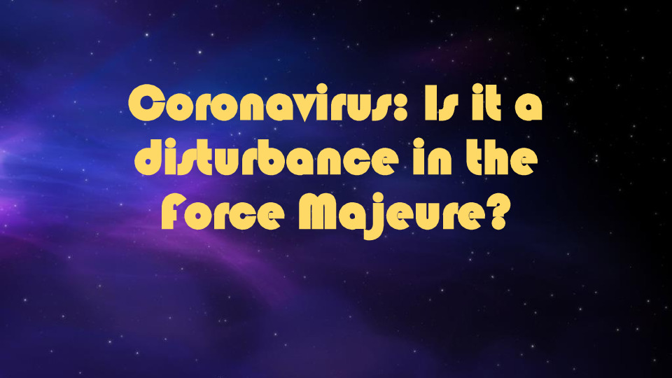Trade Compliance Attorney Presentation Slides: Coronavirus: Is it a disturbance in the Force Majeure? thumbnail