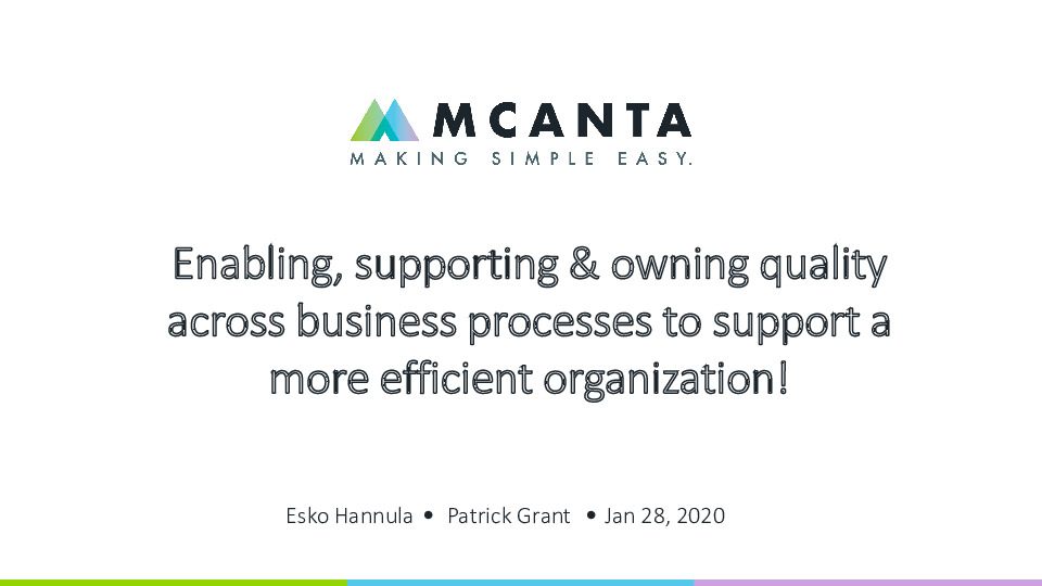 MCANTA Presentation Slides: Enabling, Supporting and Owning Quality Across Business Processes to Support a More Efficient Organization thumbnail