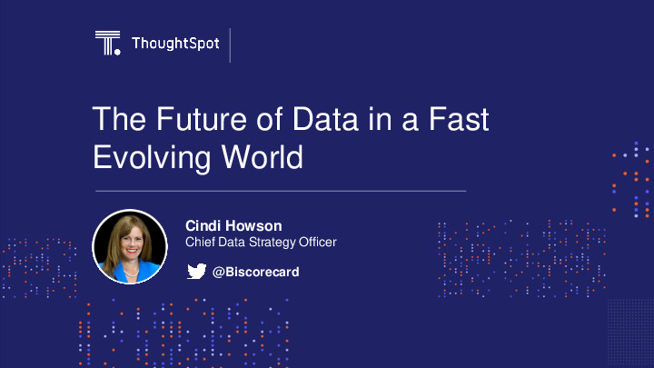 Thoughspot Presentation Slides: The Future of Data in a Fast Evolving World thumbnail