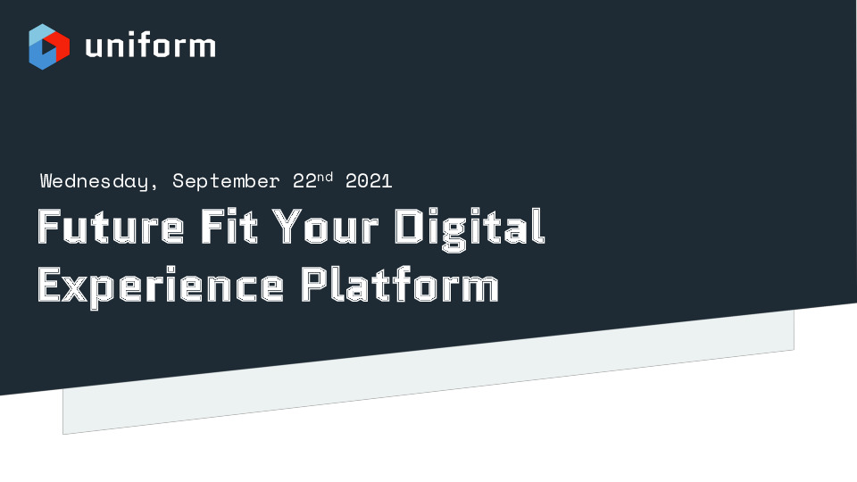 Uniform Presentation Slides: Future Fit Your Digital Experience Platform thumbnail