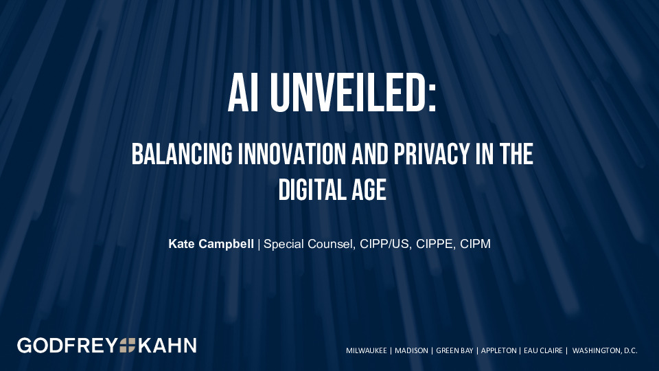 4. Godfrey & Kahn Presentation Slides: AI Unveiled: Balancing Innovation and Privacy in the Digital Age thumbnail