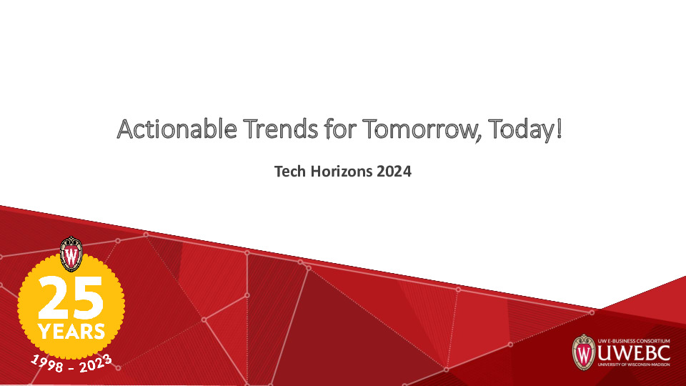 2. UWEBC Presentation Slides: Tech Horizons 2024: Actionable Trends for Tomorrow, Today! thumbnail