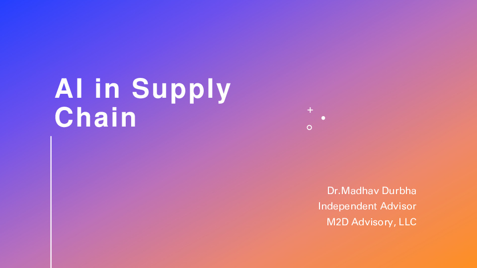 3. Madhav Durbha's Slides: AI in Supply Chain: What's Possible, What's Real, What to do Next thumbnail