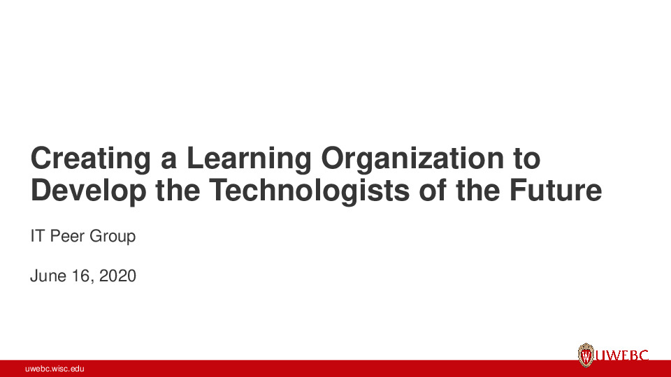 UWEBC Presentation Slides: Creating a Learning Organization to Develop the Technologist of the Future thumbnail